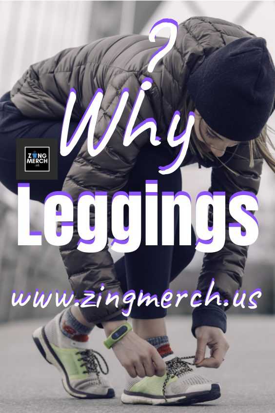 ? Why Leggings ?